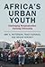 Africa's Urban Youth by Amy S. Patterson