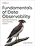 Fundamentals of Data Observability: Implement Trustworthy End-to-End Data Solutions