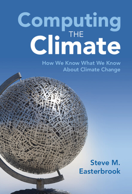 Computing the Climate: How We Know What We Know About Climate Change (Hardcover)
