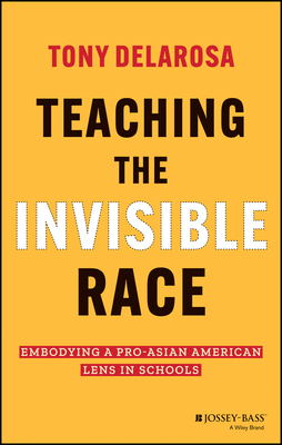 Teaching the Invisible Race: Embodying a Pro-Asian American Lens in Schools