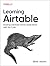 Learning Airtable: Building Database-Driven Applications with No-Code