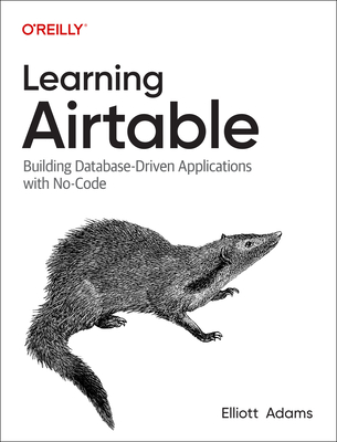 Learning Airtable: Building Database-Driven Applications with No-Code