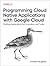 Cloud Native Development with Google Cloud: Building Applications at Speed and Scale