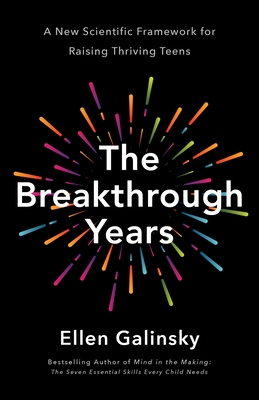 The Breakthrough Years: A New Scientific Framework for Raising Thriving Teens