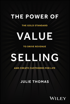 The Power of Value Selling: The Gold Standard to Drive Revenue and Create Customers for Life (Hardcover)
