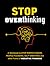 Stop Overthinking: A Workbook to Stop Perfectionism, People Pleasing, Self-Sabotage, and Other Forms of Negative Thinking (Guided Workbooks, 7)