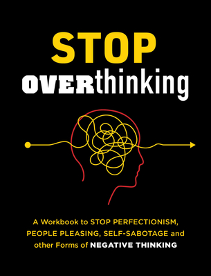 Stop Overthinking: A Workbook to Stop Perfectionism, People Pleasing, Self-Sabotage, and Other Forms of Negative Thinking (Guided Workbooks, 7)