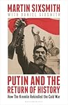 Putin and the Return of History by Martin Sixsmith