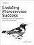 Enabling Microservice Success: Managing Technical, Organizational, and Cultural Challenges