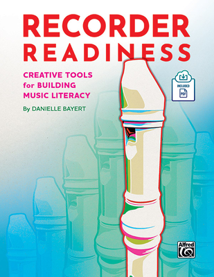 Recorder Readiness: Creative Tools for Building Music Literacy, Book & Online PDF