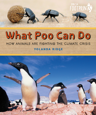What Poo Can Do: How Animals Are Fighting the Climate Crisis (Orca Footprints, 29)