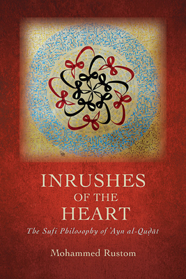Inrushes of the Heart: The Sufi Philosophy of ʿAyn al-Quḍāt (Islam)