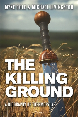 The Killing Ground: A Biography of Thermopylae (Hardcover)