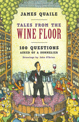Tales from the Wine Floor: 100 Questions Asked of a Sommelier (Hardcover)