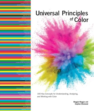 Universal Principles of Color: 100 Key Concepts for Understanding, Analyzing, and Working with Color (Rockport Universal)