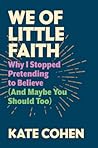 We of Little Faith: Why I Stopped Pretending to Believe (and Maybe You Should Too)