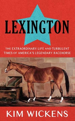 Lexington: The Extraordinary Life and Turbulent Times of America's Legendary Racehorse (Platinum Nonfiction)