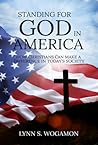 STANDING FOR GOD IN AMERICA: How Christians Can Make a Difference in Today's Society