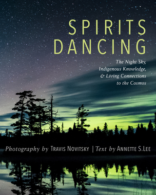 Spirits Dancing: The Night Sky, Indigenous Knowledge, and Living Connections to the Cosmos (Paperback)