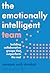 The Emotionally Intelligent Team by Vanessa Urch Druskat