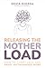 Releasing the Mother Load: How to Carry Less and Enjoy Motherhood More