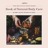 The Mountain Rose Herbs Book of Natural Body Care by Shawn Donnille