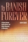 To Banish Forever: A Secret Society, the Ho-Chunk, and Ethnic Cleansing in Minnesota