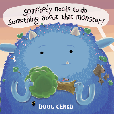 Somebody Needs to Do Something About That Monster! (Hardcover)