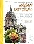 The Beginner’s Guide to Urban Sketching: Everything You Need to Know to Capture Your Favorite Places in Ink and Watercolor