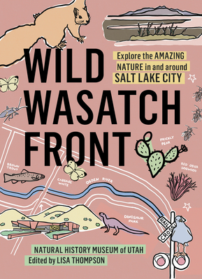 Wild Wasatch Front: Explore the Amazing Nature in and around Salt Lake City (Wild Series)