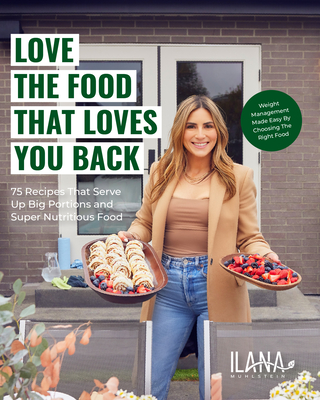 Love the Food that Loves You Back: 100 Recipes That Serve Up Big Portions and Super Nutritious Food (Cookbook for Nutrition, Weight Management)