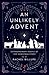 An Unlikely Advent: Extraordinary People of the Christmas Story