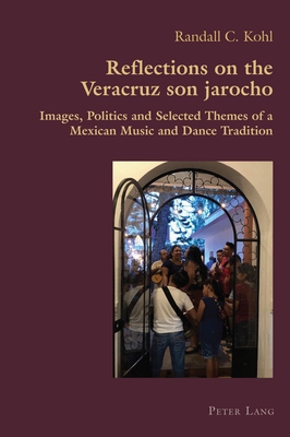 Reflections on the Veracruz son jarocho: Images, Politics and Selected Themes of a Mexican Music and Dance Tradition (Hispanic Studies: Culture and Ideas, 88)