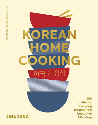 Korean Home Cooking: 100 authentic everyday recipes, from bulgogi to bibimbap (Hardcover)