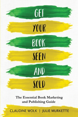 Get Your Book Seen and Sold: The Essential Book Marketing and Publishing Guide (Paperback)