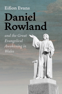 Daniel Rowland and the Great Evangelical Awakening in Wales (Hardcover)