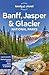 Lonely Planet Banff, Jasper and Glacier National Parks: Detailed Itineraries | Travel Like a Local | Insider Tips | Covers Banff, Jasper, Glacier, Waterton Lakes, and more (National Parks Guide)