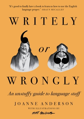 Writely or Wrongly: An unstuffy guide to language stuff (Hardcover)