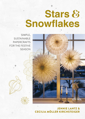Stars & Snowflakes: Simple, Sustainable Papercrafts for the Festive Season (Hardcover)
