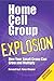 Home Cell Group Explosion: How Your Small Group Can Grow and Multiply
