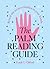 The Palm Reading Guide: Reveal the Secretes Hidden in Your Hands