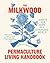 The Milkwood Permaculture Living Handbook: Habits for Hope in a Changing World