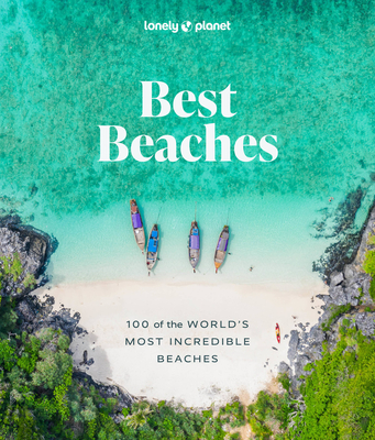 Lonely Planet Best Beaches: 100 of the World’s Most Incredible Beaches: Stunning Photography | Expert Knowledge & Travel Tips | Top Places to Snorkel & Spectacular Remote Shores