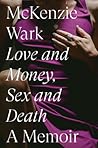 Love and Money, Sex and Death by McKenzie Wark