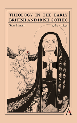Theology in the Early British and Irish Gothic, 1764 – 1834 (Anthem Studies in Gothic Literature)