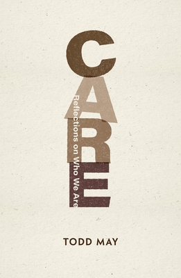Care: Reflections on Who We Are (Philosophy: The New Basics, 3)