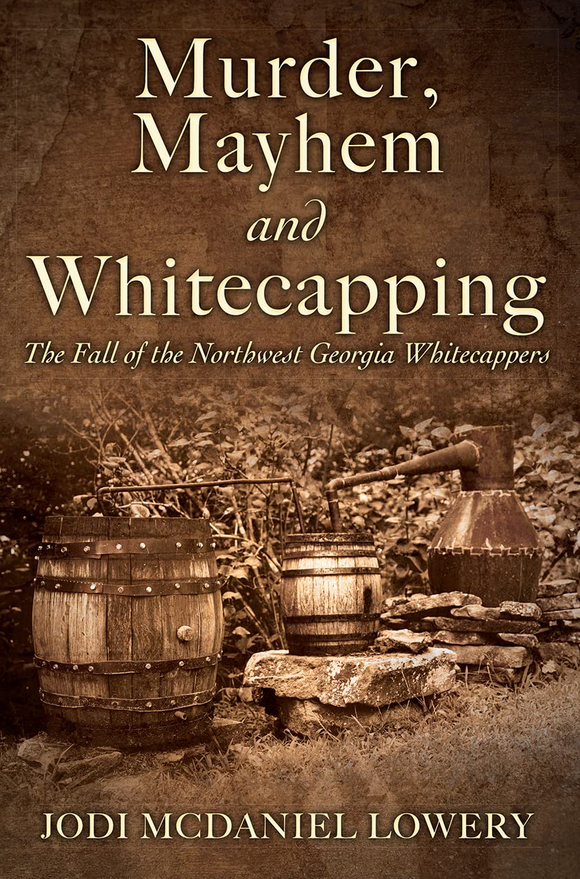 Murder, Mayhem and Whitecapping The Fall of the Northwest Georgia Whitecappers (Kindle Edition)