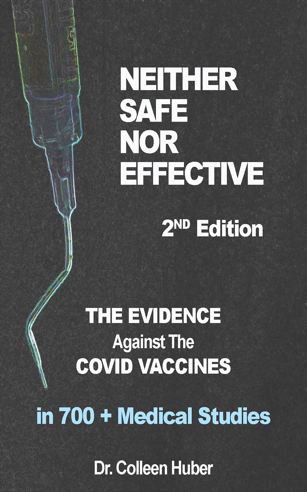 Neither Safe Nor Effective, 2nd Edition: The Evidence Against the COVID Vaccines (Kindle Edition)