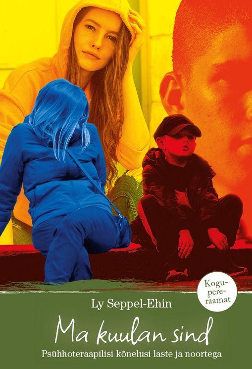 Ma kuulan sind: psühhoteraapilisi kõnelusi laste ja noortega
