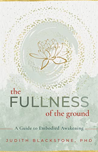 The Fullness of the Ground: A Guide to Embodied Awakening (Kindle Edition)